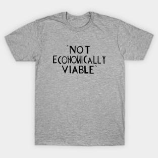 Not Economically Viable 2 T-Shirt